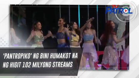 &#39;Pantropiko&#39; ng BINI humakot na ng higit 102 milyong streams | TV Patrol